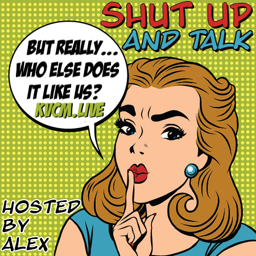 Shut Up and Talk